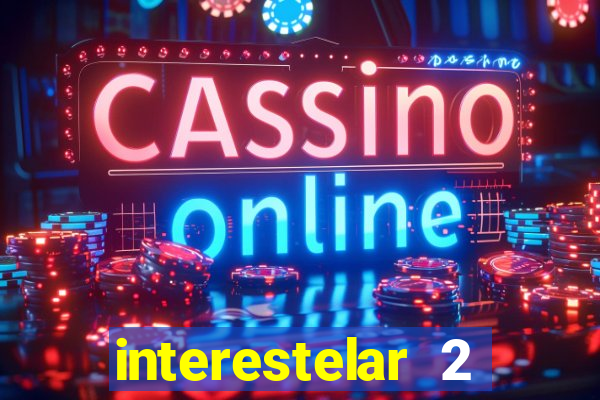 interestelar 2 trailer dublado